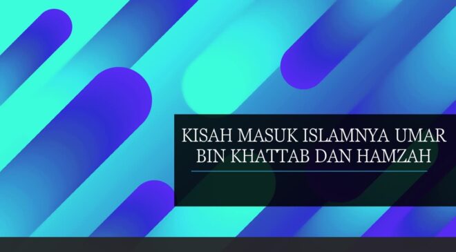 KISAH MASUK ISLAMNYA UMAR BIN KHATTAB DAN HAMZAH