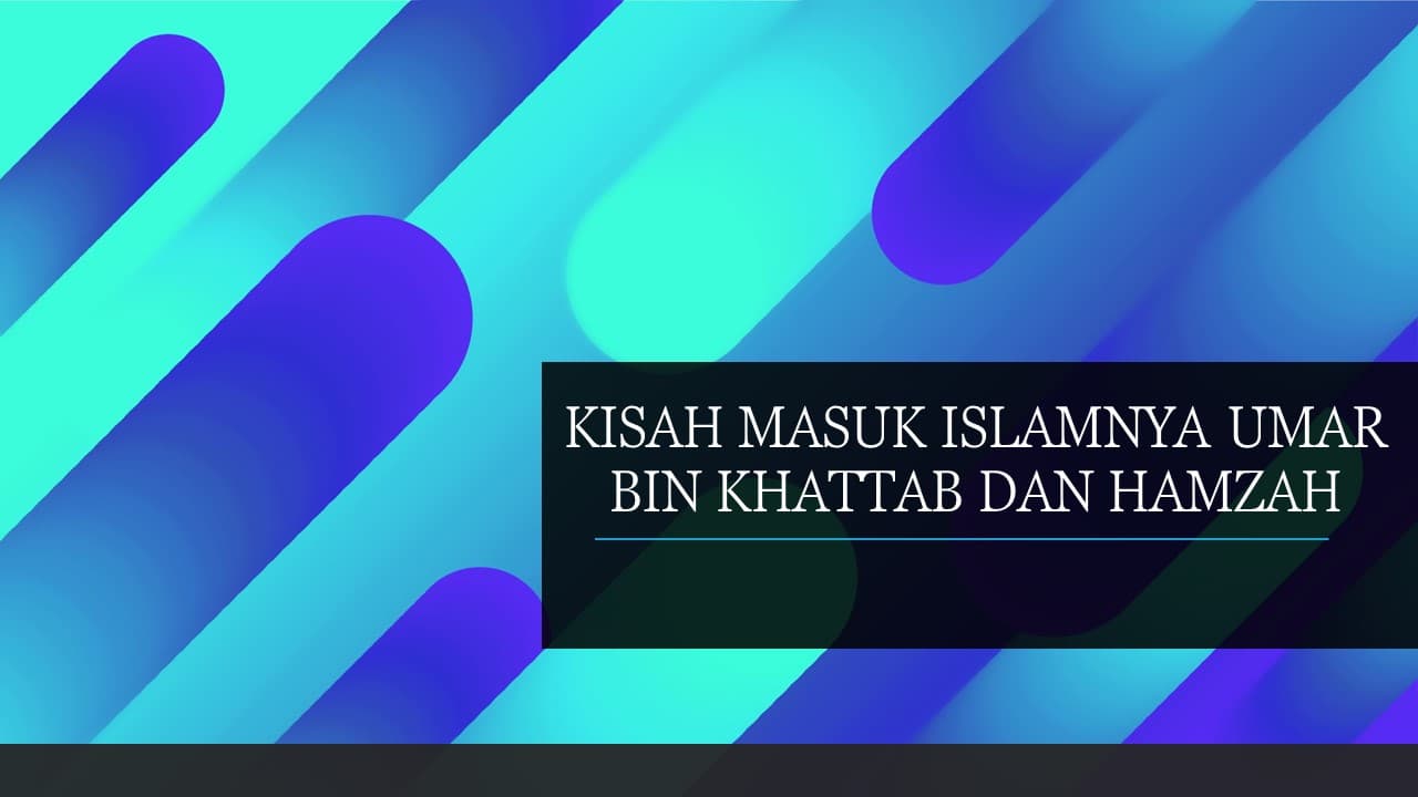 KISAH MASUK ISLAMNYA UMAR BIN KHATTAB DAN HAMZAH