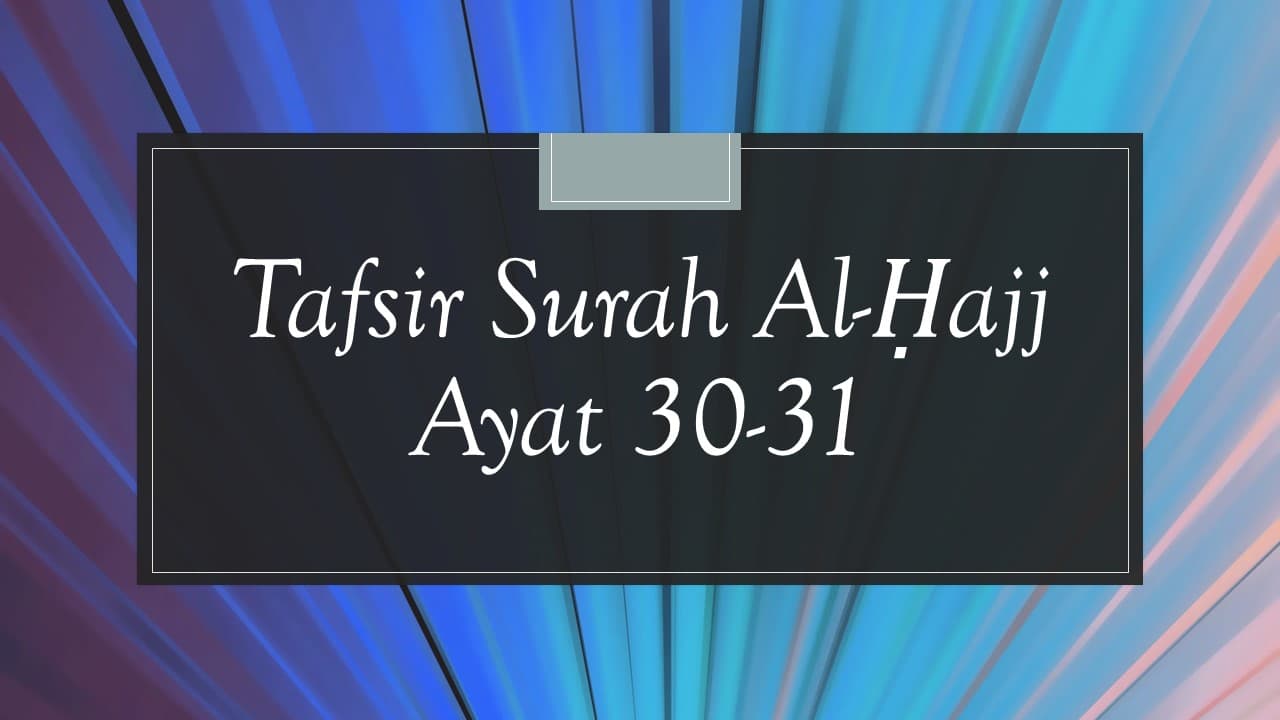 Tafsir Surah Al-Ḥajj Ayat 30-31