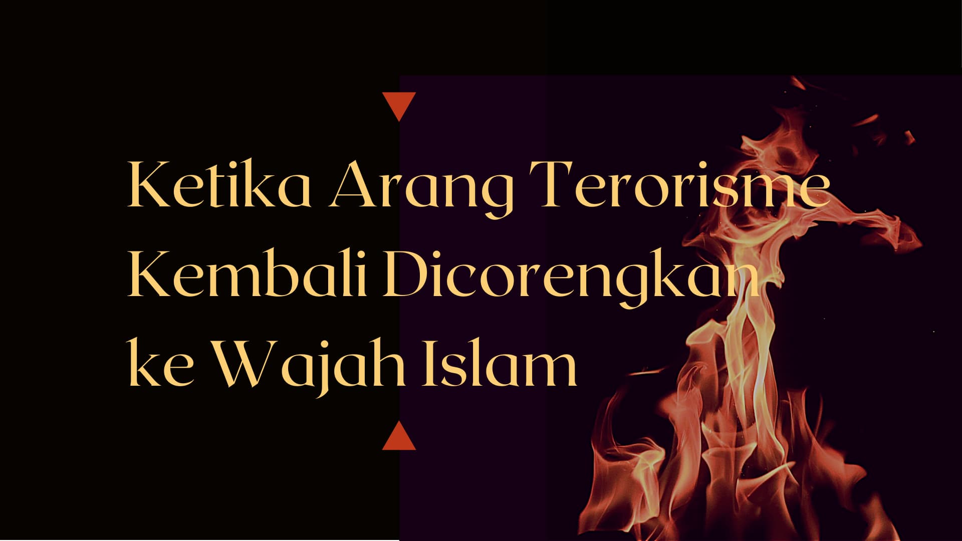 Ketika Arang Terorisme Kembali Dicorengkan ke Wajah Islam