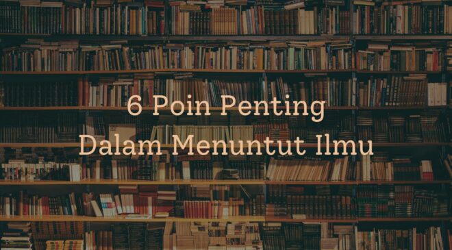 6 Poin Penting Dalam Menuntut Ilmu