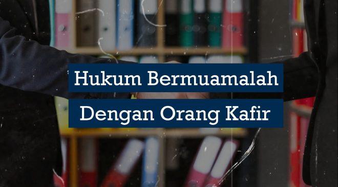 Hukum Bermuamalah Dengan Orang Kafir