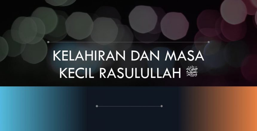 Kelahiran dan Masa Kecil Nabi Muhammad