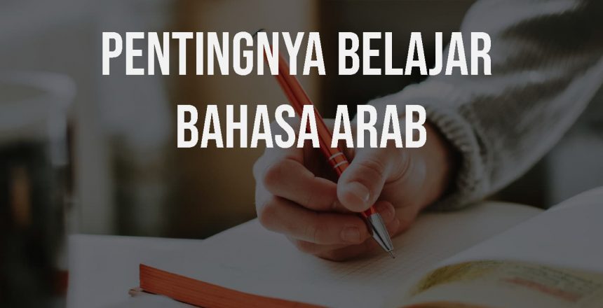 Pentingnya Mempelajari Bahasa Arab