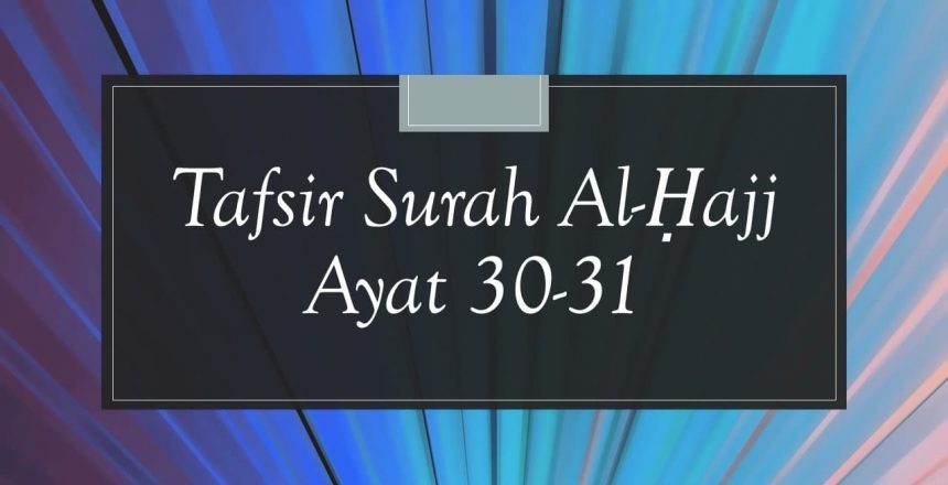 Tafsir Surah Al-Ḥajj Ayat 30-31